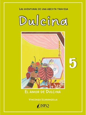 cover image of DULCINA, LAS AVENTURAS DE UNA ABEJITA TRAVIESA 5. El amor de Dulcina
